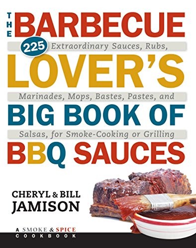 Barbecue Lover’s Big Book of BBQ Sauces, The: 225 Extraordinar…