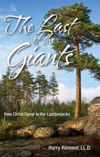 The Last of the Giants: How Christ Came to the Lumberjacks – VERY GOOD