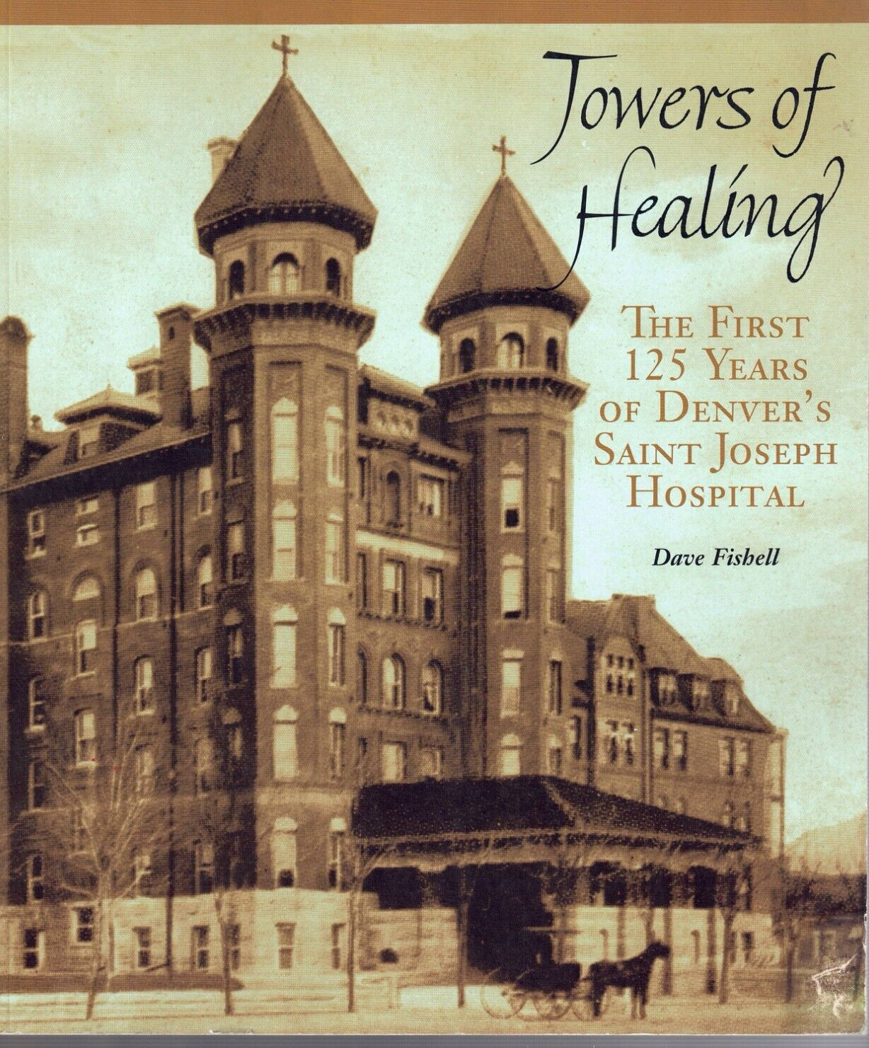 Towers Of Healing-The First 125 Years Of Denver’s Saint Joseph Hospital-History