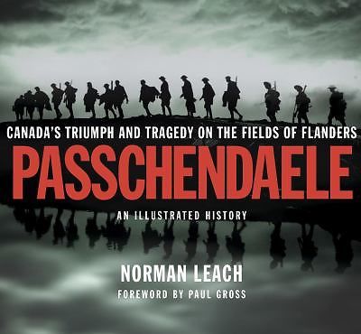 Passchendaele: Canada’s Tragedy and Triumph on the Fields of Flanders