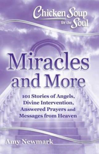 Chicken Soup for the Soul: Miracles and More: 101 Stories of Angels, Divi – GOOD
