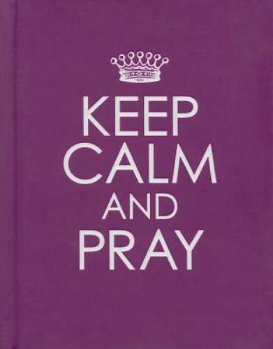 Keep Calm and Pray – Hardcover By Christian Art Gifts – GOOD