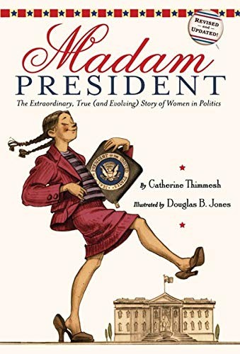 Madam President: The Extraordinary, True (and Evolving) Story of Women in Polit