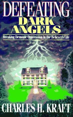 Defeating Dark Angels: Breaking Demonic Oppression in the Believer’s Life – GOOD