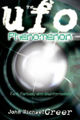 The UFO Phenomenon: Fact, Fantasy and Disinformation by Greer, John Michael