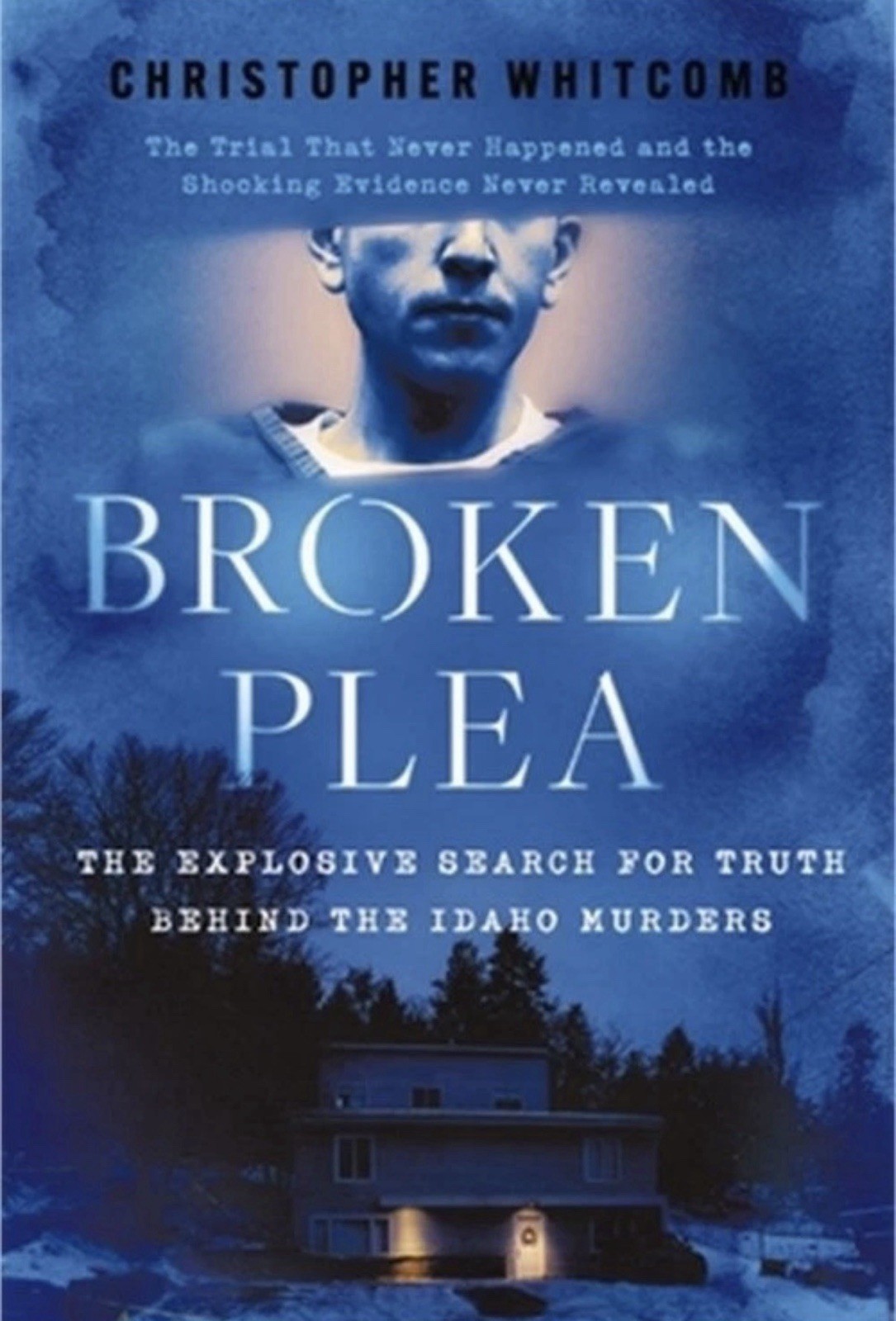Broken Plea: The Explosive Search for Truth Behind the Idaho Murders Hardcover