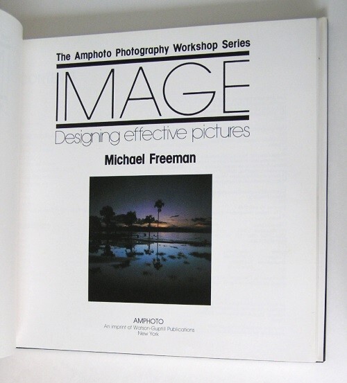 Michael Freeman IMAGE: Designing effective pictures (Hardcover) Amphoto Series