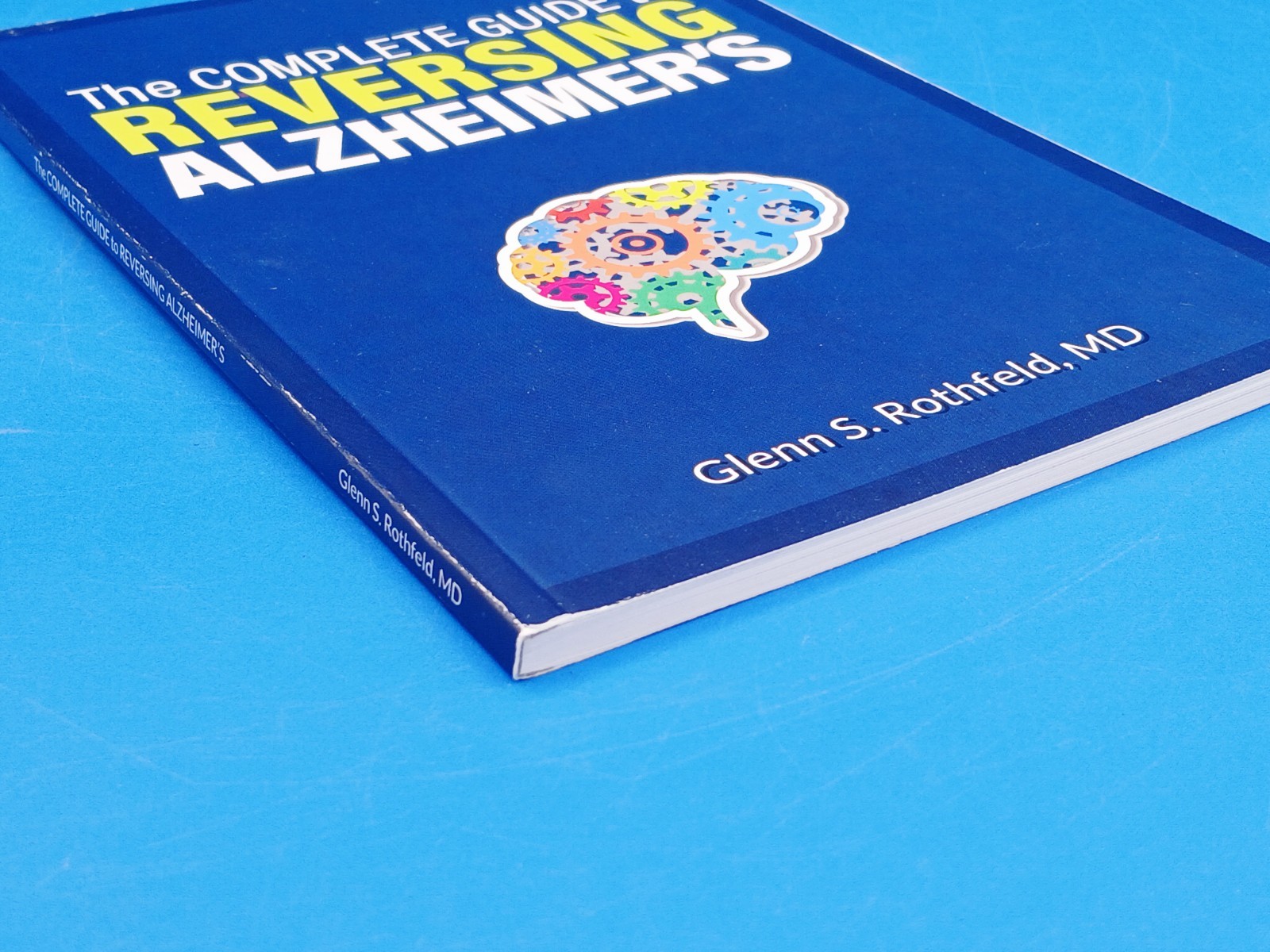 The Complete Guide to Reversing Alzheimer’s By Glenn S. Rothfeld, MD