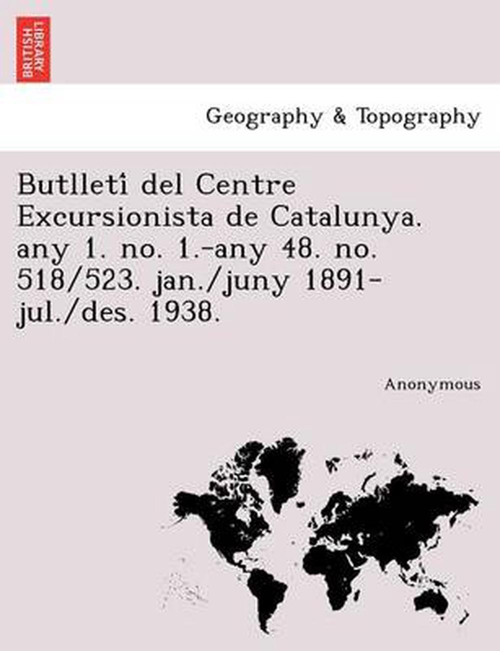 Butlleti del Centre Excursionista de Catalunya. Any 1. No. 1.-Any 48. No. 518/52