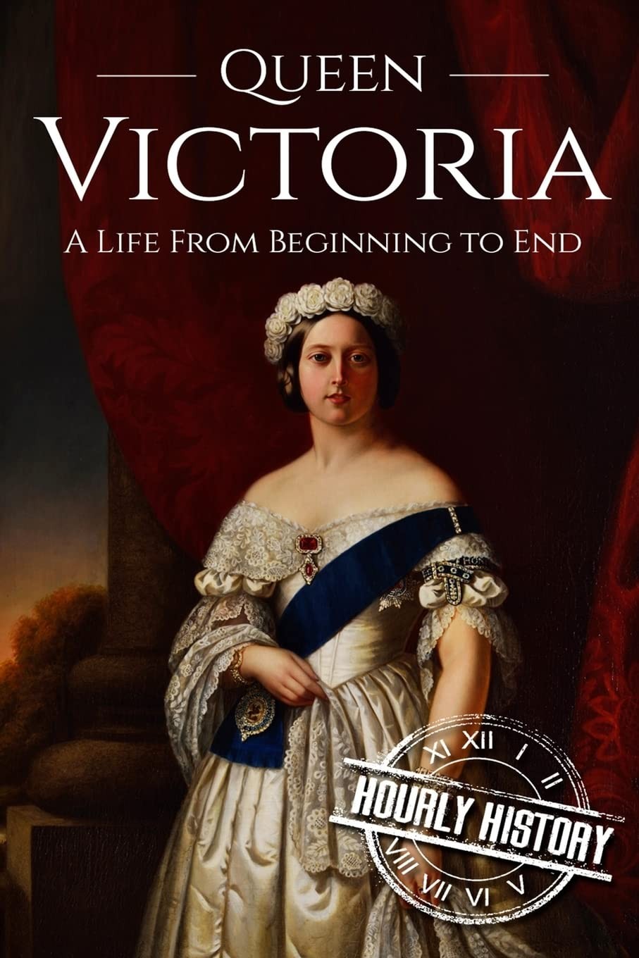 Queen Victoria: A Life From Beginning to End (Biographies of British Royalty…
