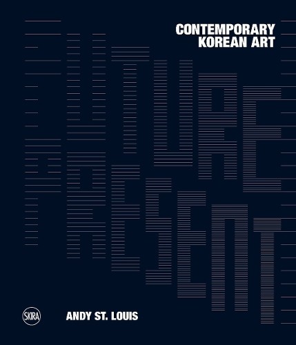 Andy St. Louis Future Present: Contemporary Korean Art (Hardback)