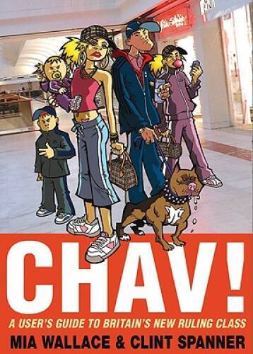 Chav: A Users Guide to Britains New Ruling Class – Hardcover – GOOD