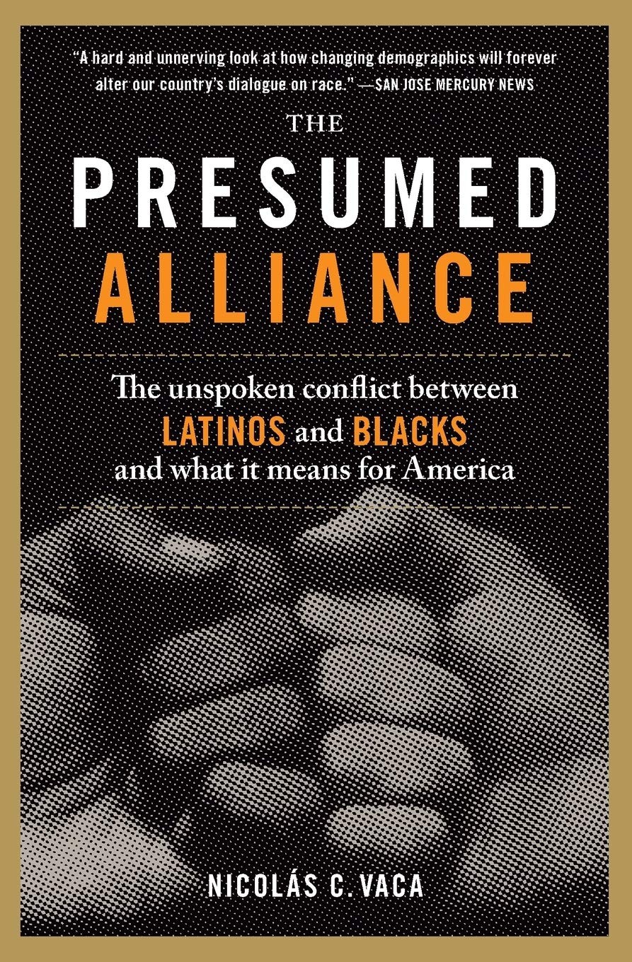 The Presumed Alliance: The Unspoken Conflict Between Latinos and Blacks and …