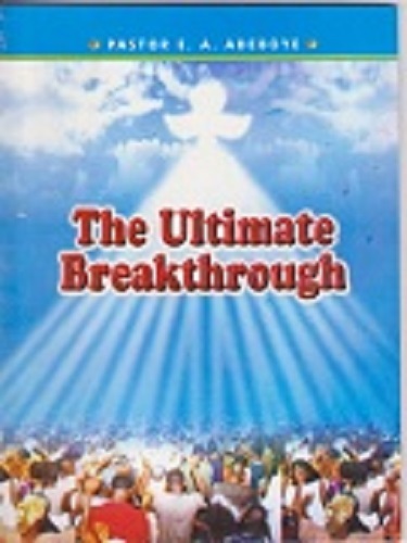 The Ultimate Breakthrough by Pastor E. A. Adeboye
