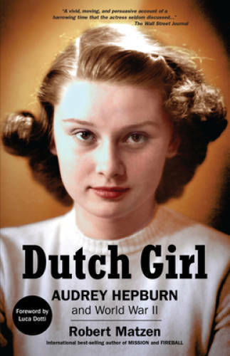Dutch Girl: Audrey Hepburn and World War II – Paperback By Matzen, Robert – GOOD