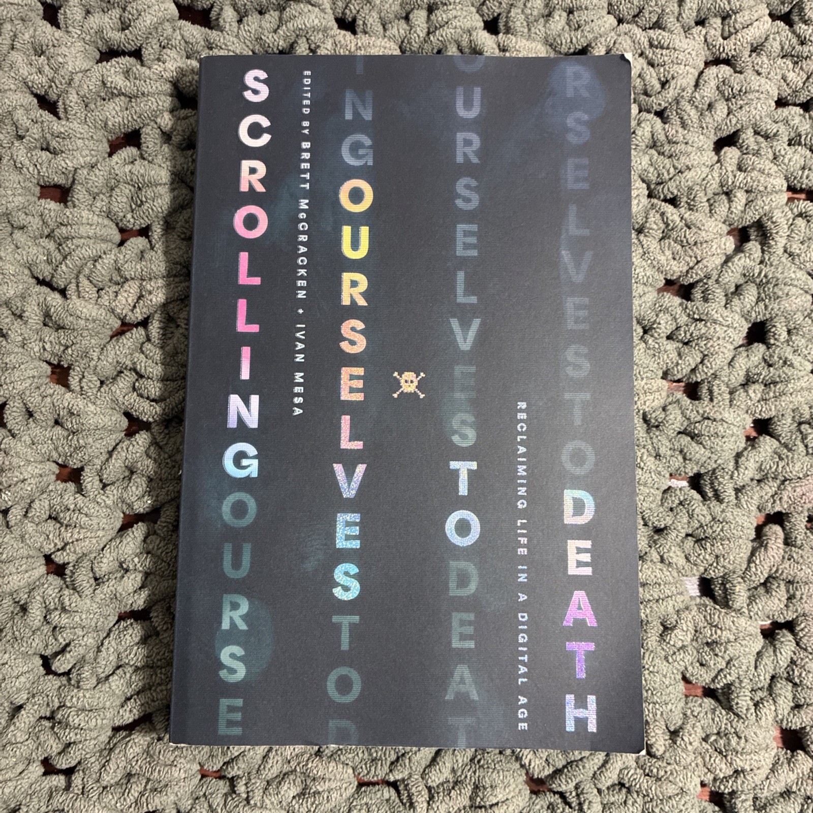 Scrolling Ourselves to Death : Reclaiming Life in a Digital Age by Ivan Mesa and