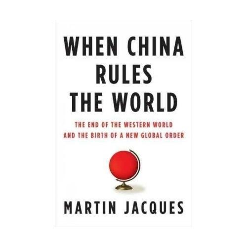 When China Rules the World by Martin Jacques