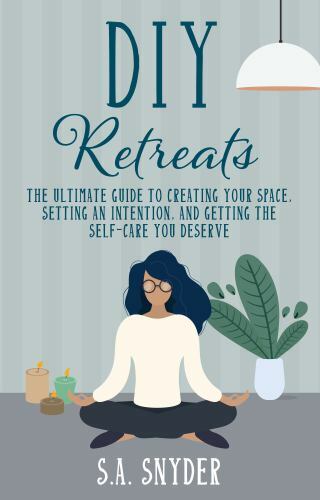DIY Solo Retreats: A Handbook for Creating Your Space, Setting an Intention,…