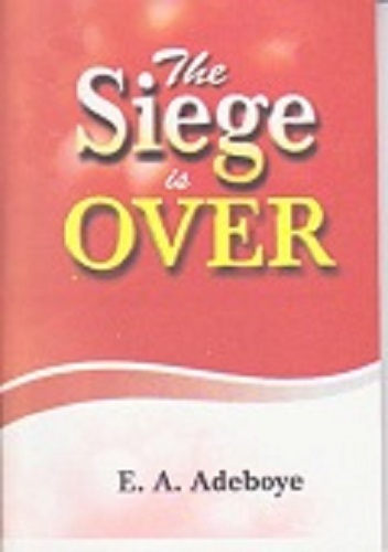 The Siege is Over by Pastor E. A. Adeboye