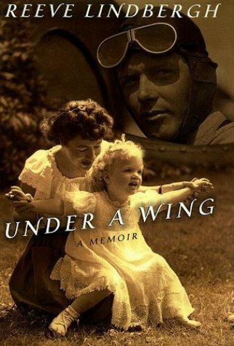 Under a Wing: A Memoir – hardcover, Reeve Lindbergh, 068480770X
