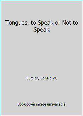 Tongues, to Speak or Not to Speak by Burdick, Donald W.