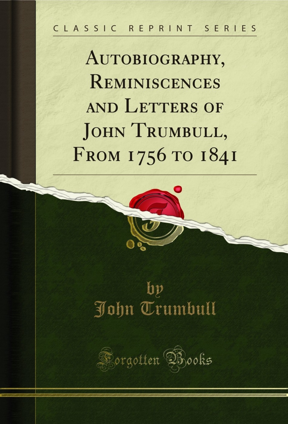Autobiography, Reminiscences and Letters of John Trumbull, From 1756 to 1841