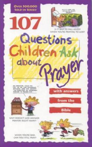 107 Questions Children Ask about Prayer (Questions Children Ask) – GOOD