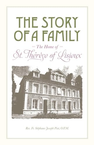 The Story of a Family: The Home of St. Therese of Lisieux