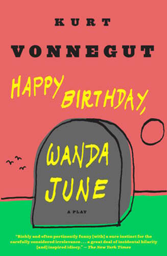 Happy Birthday, Wanda June: A Play by Kurt Vonnegut: New