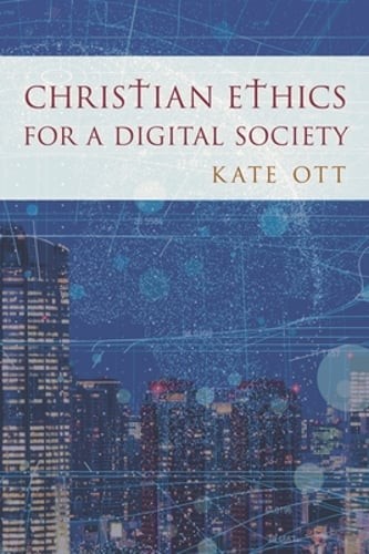 Christian Ethics for a Digital Society by Kate Ott: New