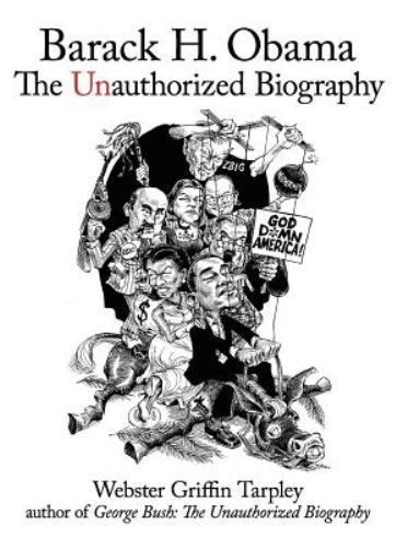 Barack H. Obama : The Unauthorized Biography by Webster Griffin Tarpley…