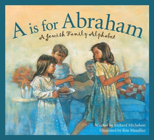 A IS FOR ABRAHAM: A JEWISH FAMILY ALPHABET (SLEEPING BEAR By Richard Michelson