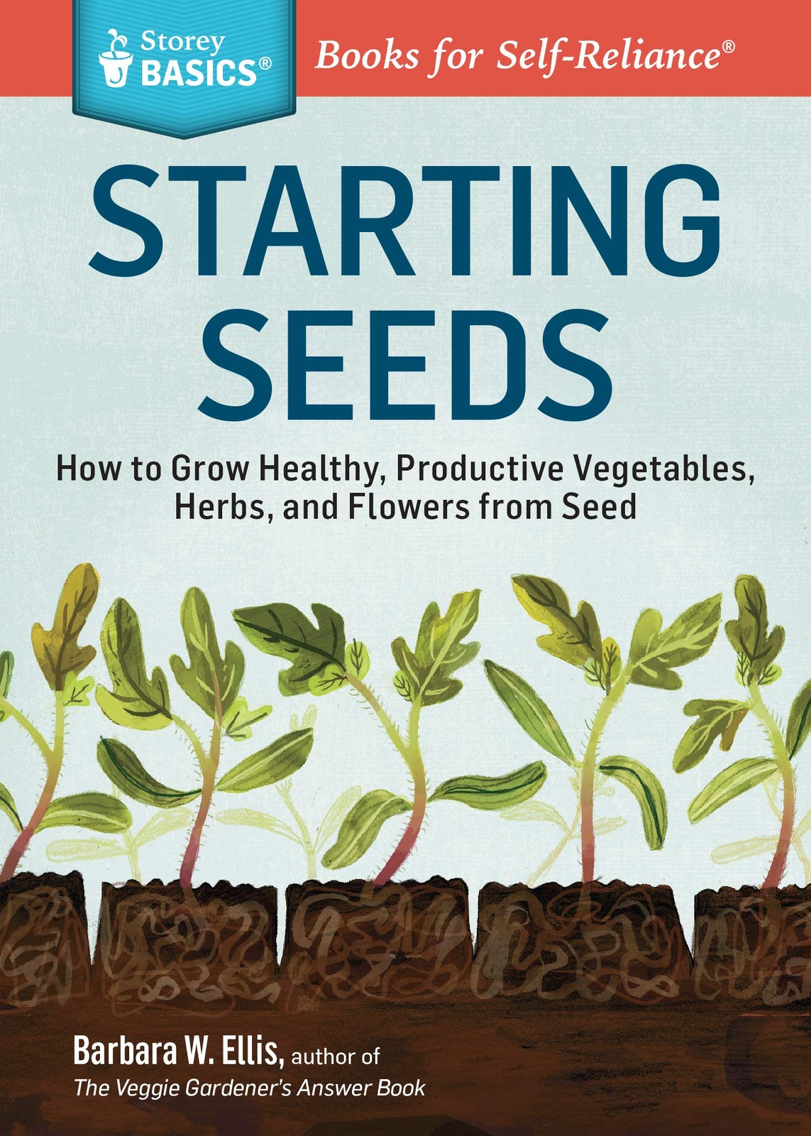 Starting Seeds: How to Grow Healthy, Productive Vegetables, Herbs, and Flowe…