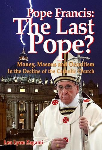 Leo Lyon Zagami Brad Olsen Pope Francis: The Last Pope? (Paperback)