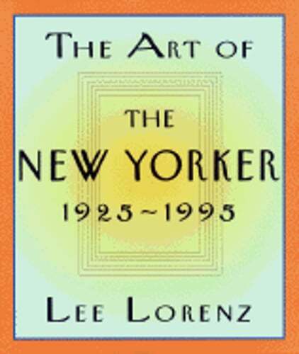 The Art of the New Yorker: 1925-1995 by Lee Lorenz: Used