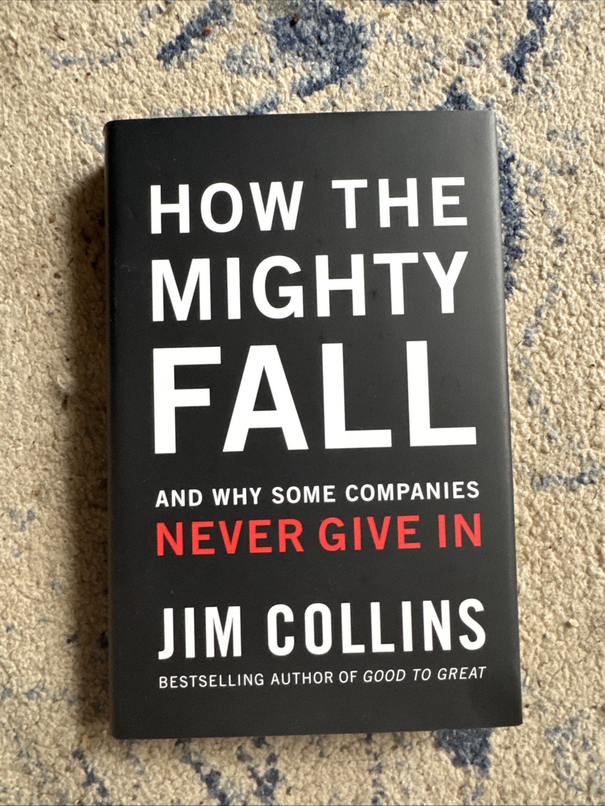How The Mighty Fall: And Why Some Companies Never Give In Jim Collins Excellent
