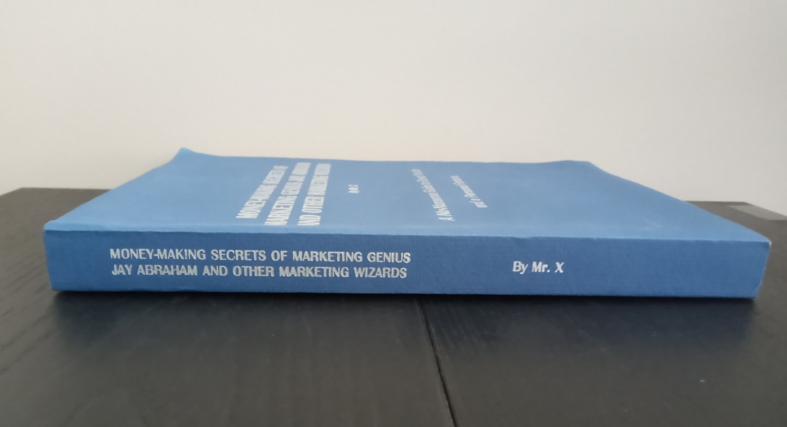 MONEY MAKING SECRETS OF MARKETING GENIUS Jay Abraham & Other Marketing Wizards