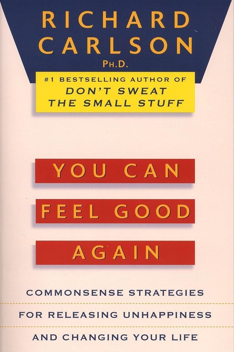 You Can Feel Good Again: Common-Sense Strategies for Releasing Unhappiness a…