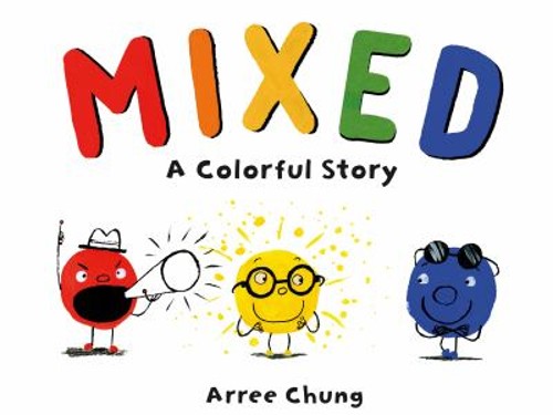Mixed: A Colorful Story Picture Book Arree Chung