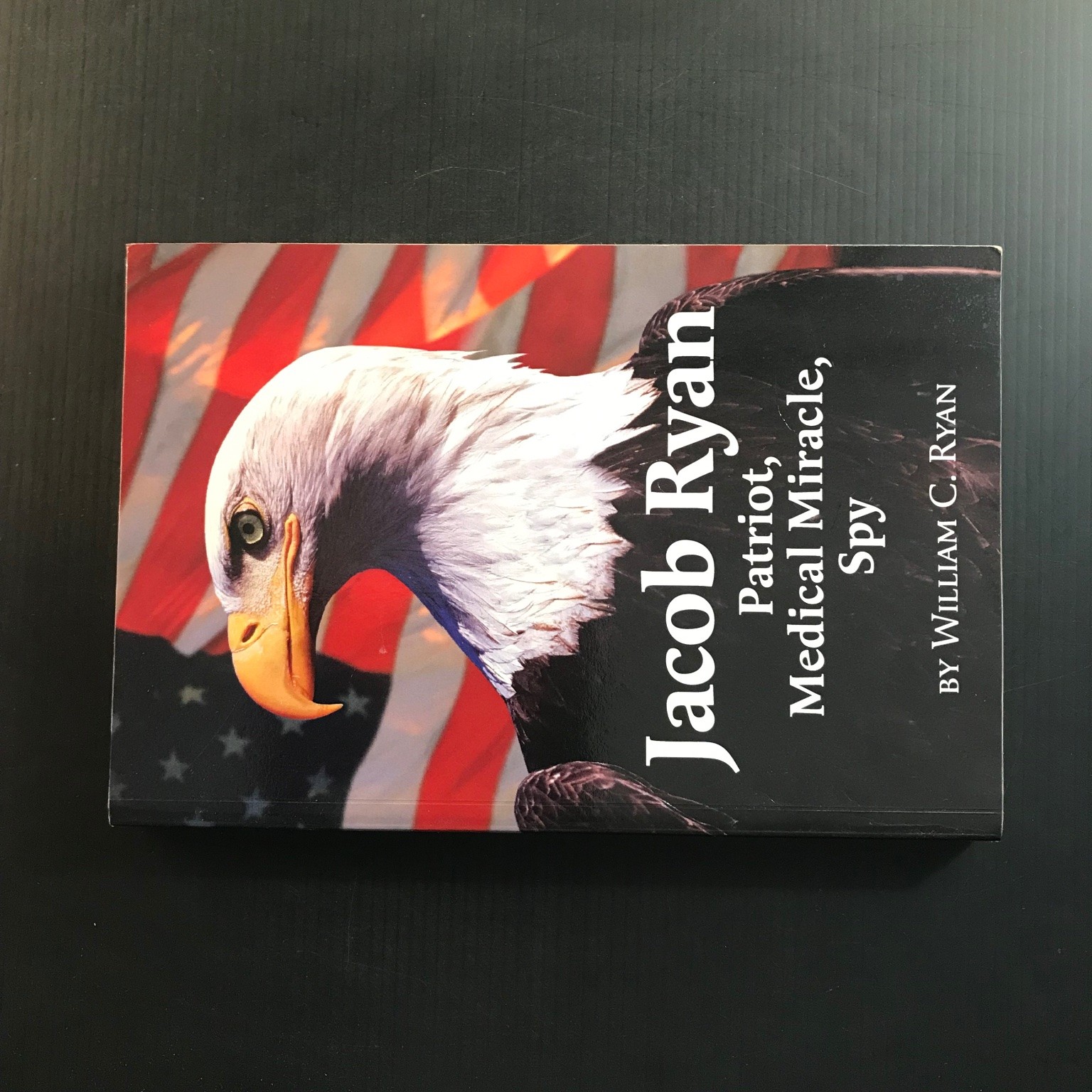 Jacob Ryan: Patriot, Medical Miracle, Spy W.C. Ryan 2011 Biography Memoir
