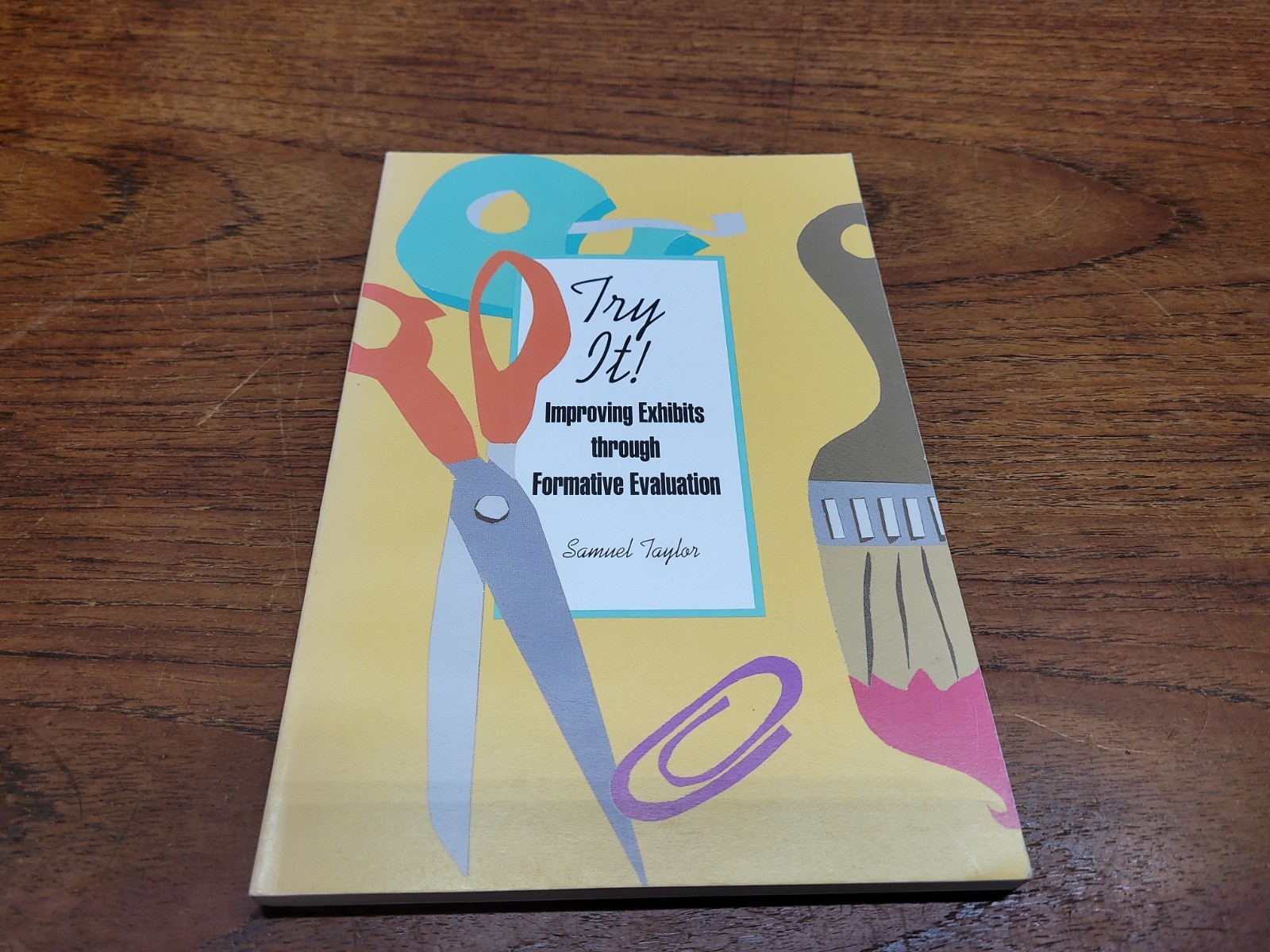 TRY IT!: IMPROVING EXHIBITS THROUGH FORMATIVE EVALUATION By Samuel Taylor