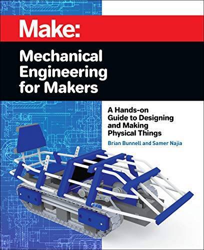 Mechanical Engineering for Makers: A Hands-on Guide to Designing and Maki – GOOD