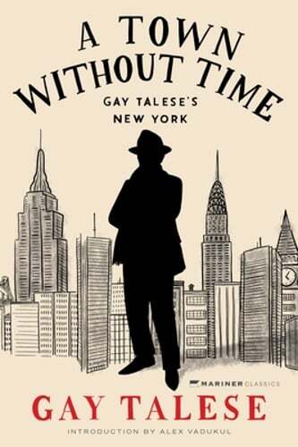A Town Without Time: Gay Talese’s New York by Gay Talese: New