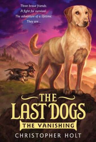 The Last Dogs: The Vanishing – Paperback By Holt, Christopher – VERY GOOD