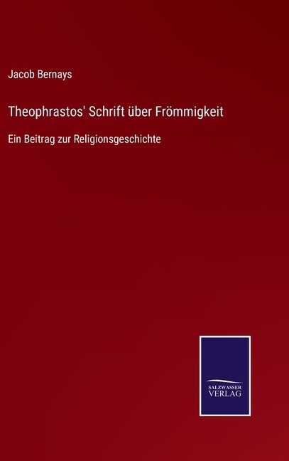 Theophrastos’ Schrift ?Ber Fr?Mmigkeit: Ein Beitrag Zur Religionsgeschichte