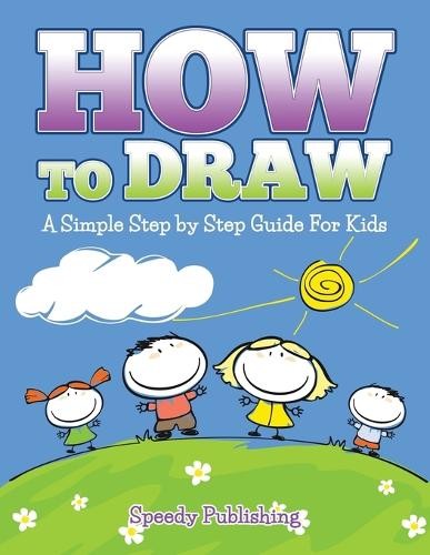 How To Draw: A Simple Step by Step …, Publishing LLC,