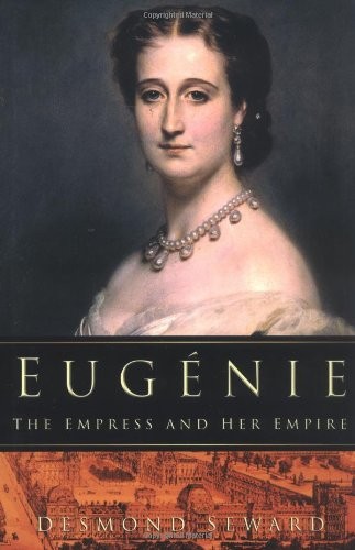Eugenie: The Empress and Her Empire – hardcover Seward, Desmond