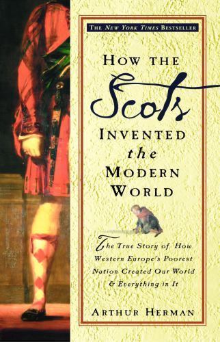 How the Scots Invented the Modern World: The True Story of How Western…