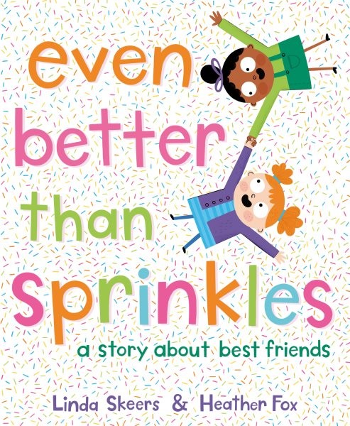 Even Better Than Sprinkles : A Story About Best Friends, Hardcover by Skeers,…