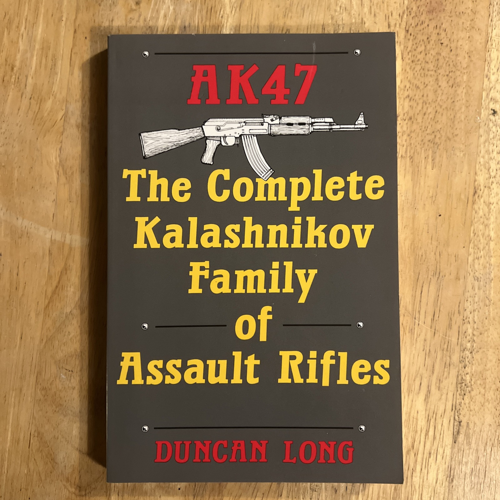AK47 The Complete Kalashnikov Family Of Assault Rifles By Duncan Long